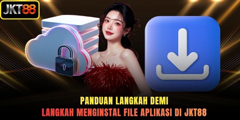 Panduan langkah demi langkah menginstal file aplikasi di JKT88