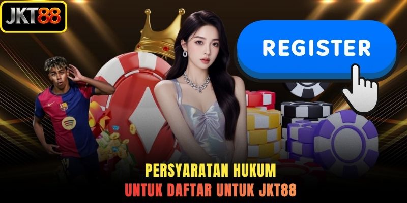 Persyaratan hukum untuk daftar untuk JKT88