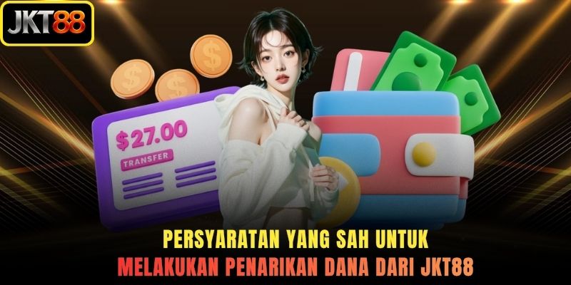 Persyaratan yang sah untuk melakukan penarikan dana dari JKT88